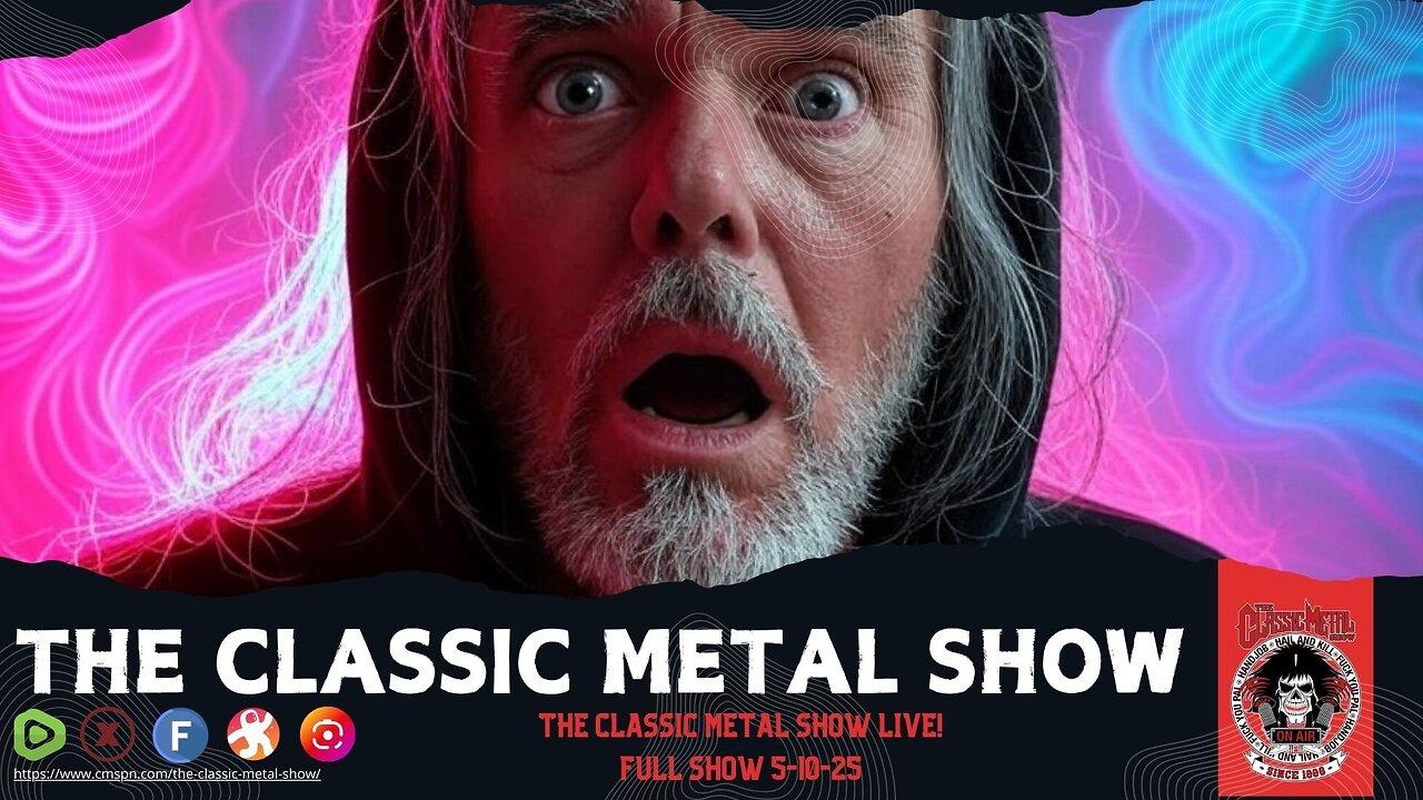 The Classic Metal Show LIVE! 5/10/25 (Full Show)