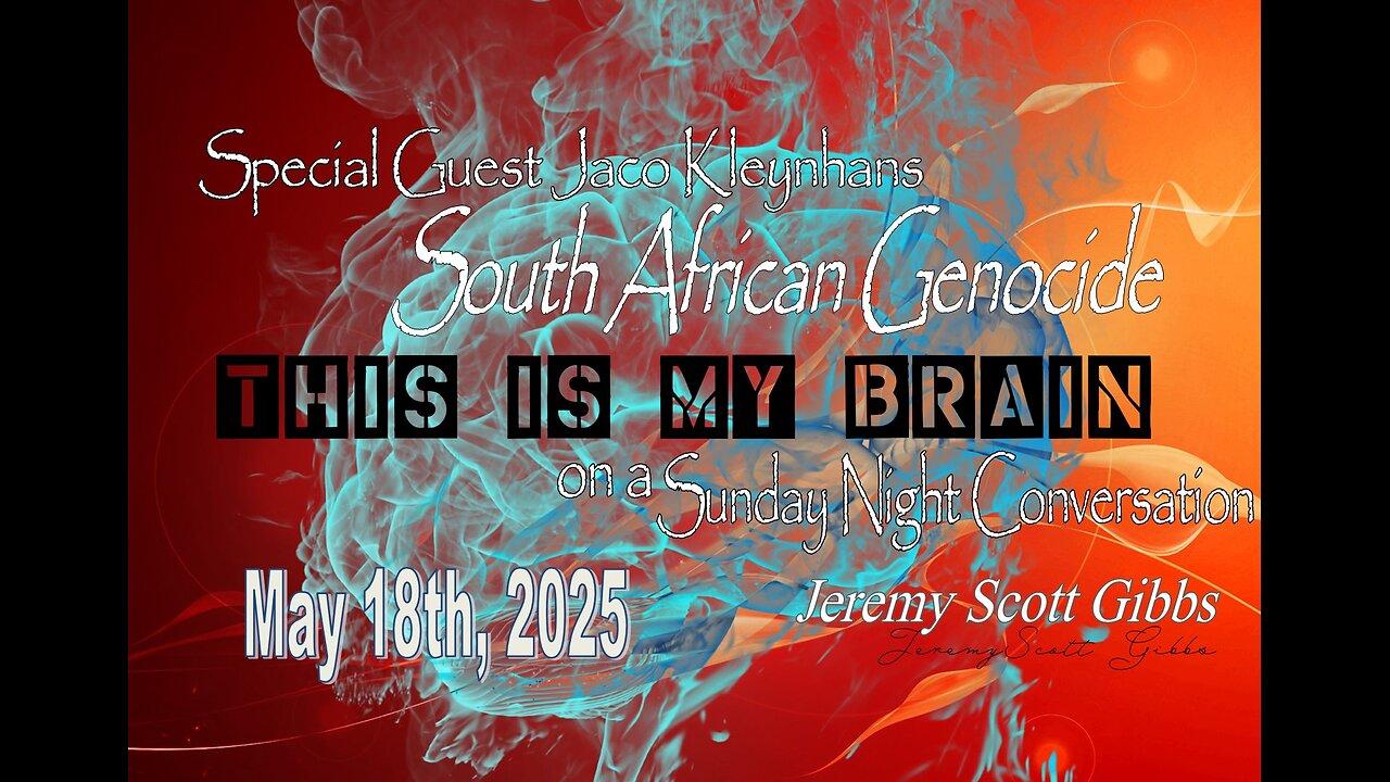 This Is My Brain... On A Sunday Night South African Genocide Conversation - May 18th, 2025