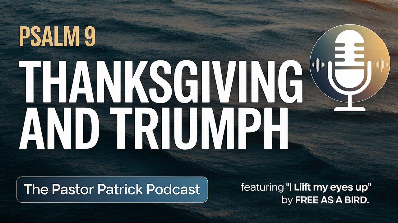 Psalm 9 | Thanksgiving & Triumph (Featuring Music from Free As A Bird)
