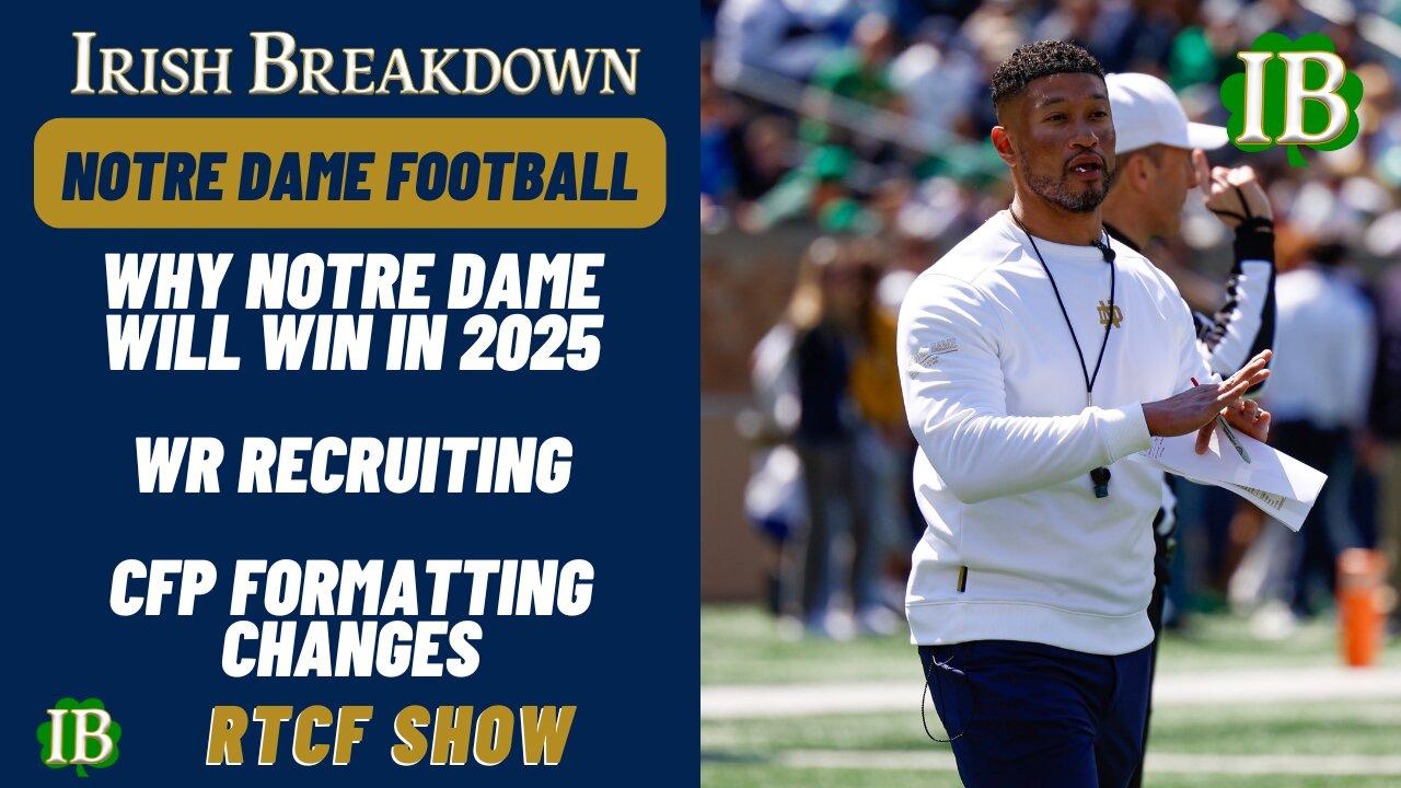 Notre Dame RTCF Show - Why ND Will Win A Title In 2025, WR Recruiting, CFP Talk
