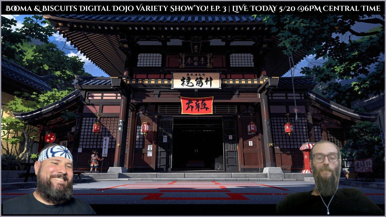 Booma & Biscuit's Digital Dojo Variety Show’Yo! Ep. 3 | LIVE TODAY 5/20 @6PM Central Time