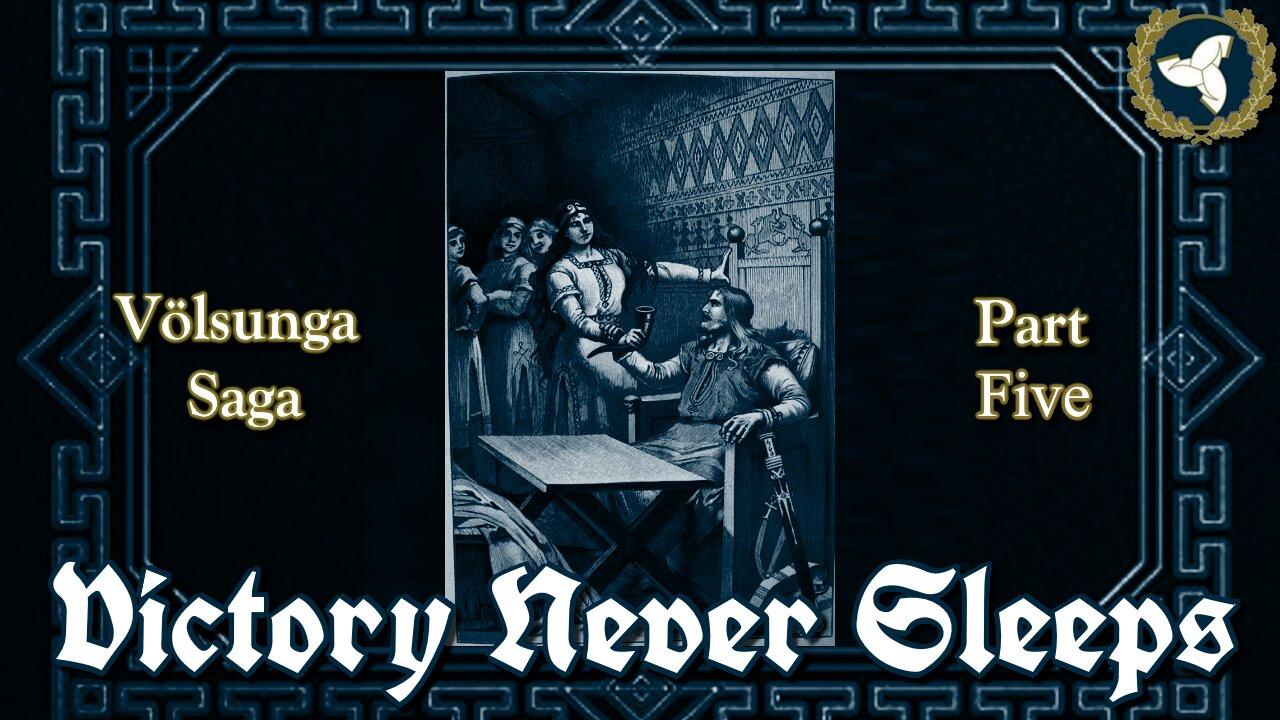 5/21/25 Victory Never Sleeps, Episode 150 - Völsunga Saga, Part V
