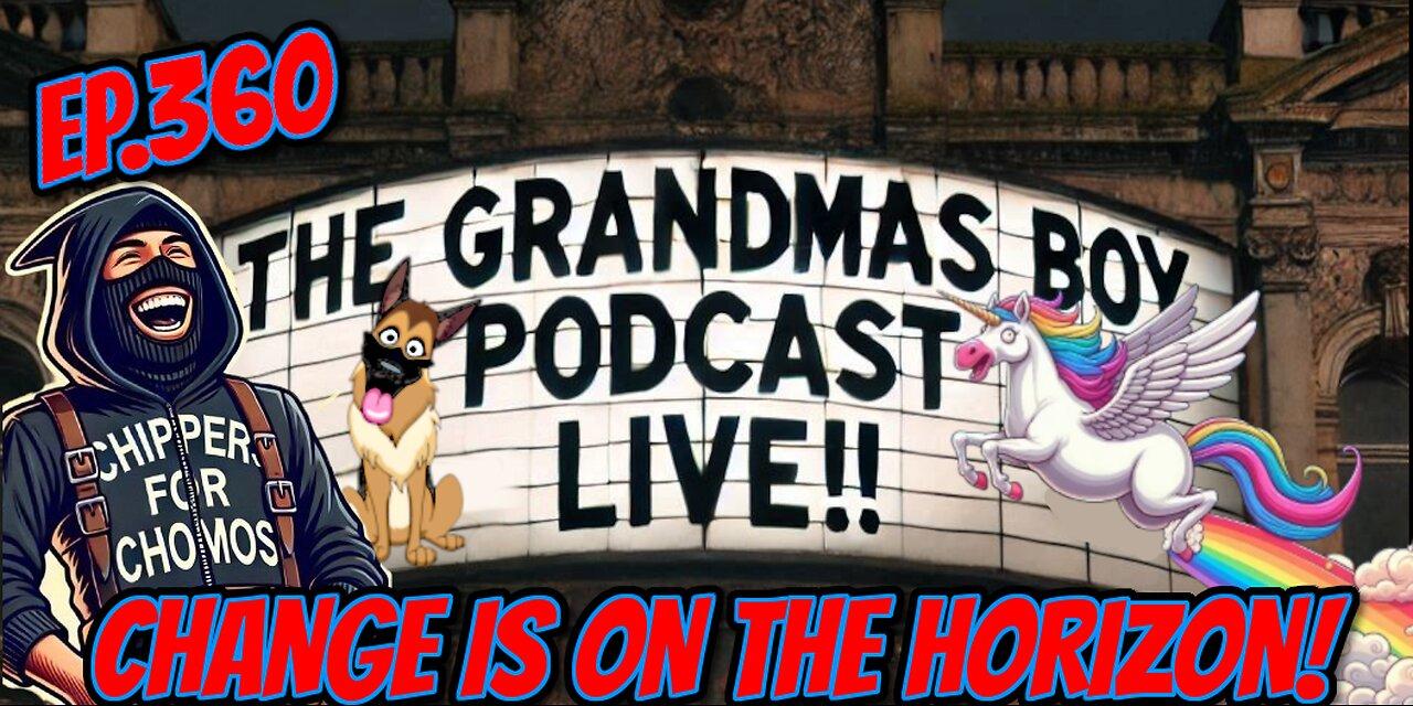 The Grandmas Boy Podcast EP.360-CHANGE IS ON THE HORIZON!