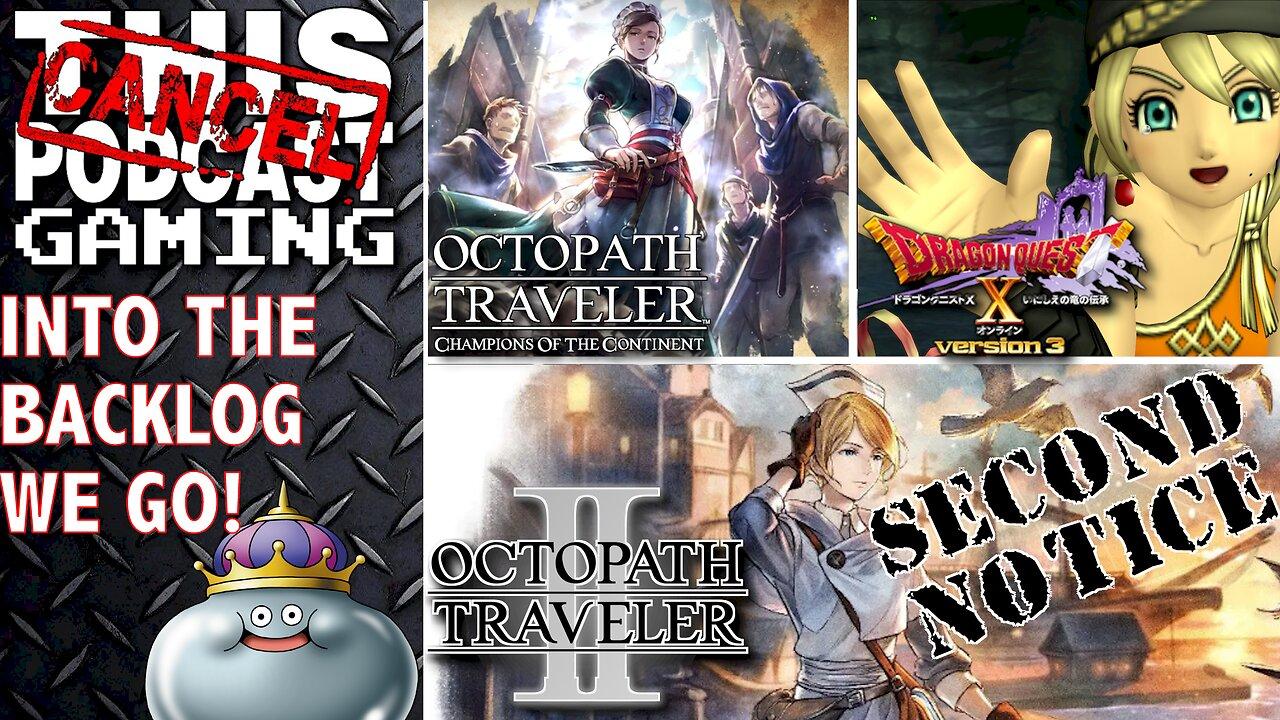 OCTOPATH TRAVELER II, COTC & DRAGON QUEST X - Into the Backlog! (SECOND NOTICE) - CTP GAMING