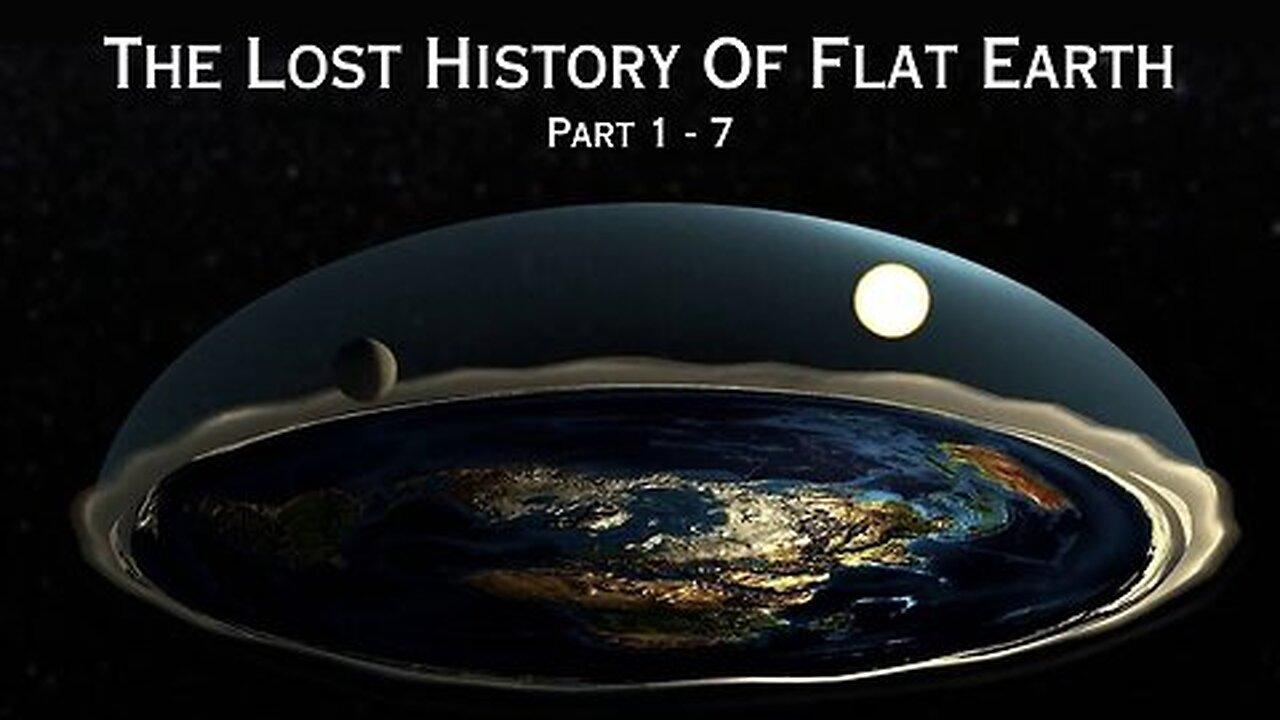 The Lost History of Flat Earth: A Seven-Part Truth Odyssey