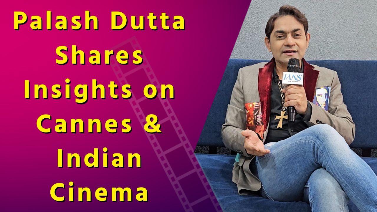 Exclusive Interview with Actor Palash Dutta: Cannes Film Festival | Bollywood's lack