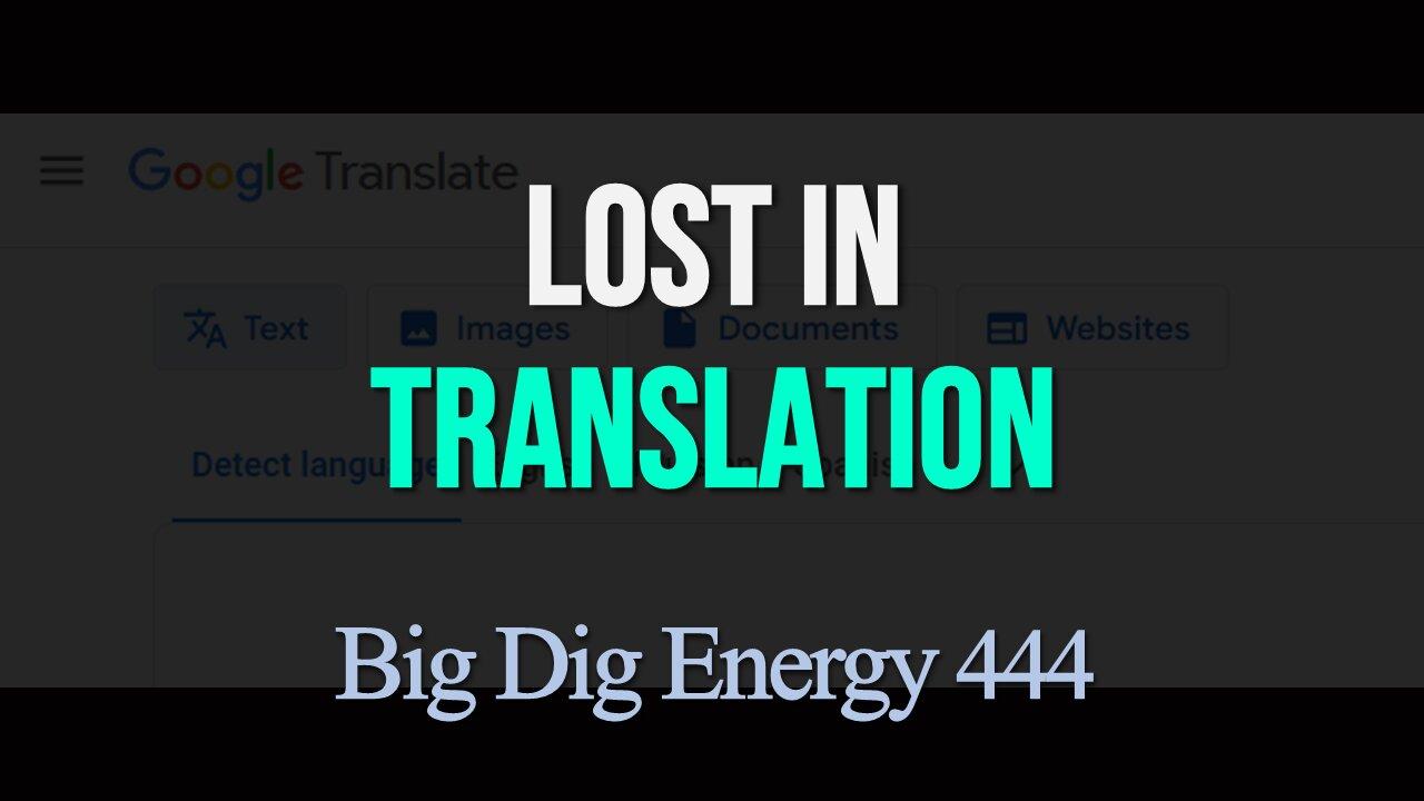 Big Dig Energy 444: Lost In Translation