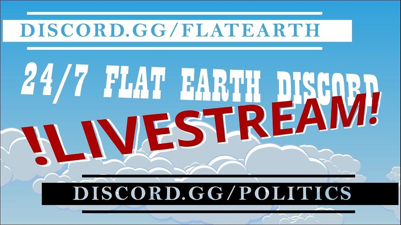 24/7 Flat Earth Discord !LIVE! - Open Discussion - 5/25/25 Ep. 1