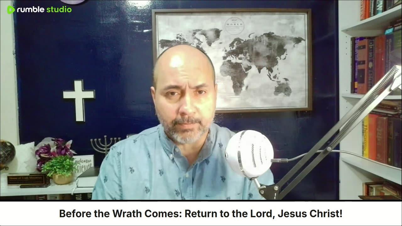 Before the Wrath Comes: Return to the Lord, Jesus Christ!