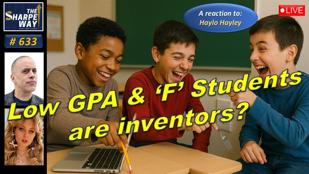 Sharpe Way No. 633! "Low GPA & โFโ Students Are Inventors? ๐คฏ๐" LIVE Review & Discussion!