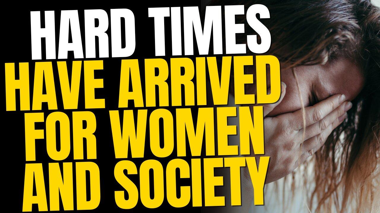 Hard Times Have Arrived For Women