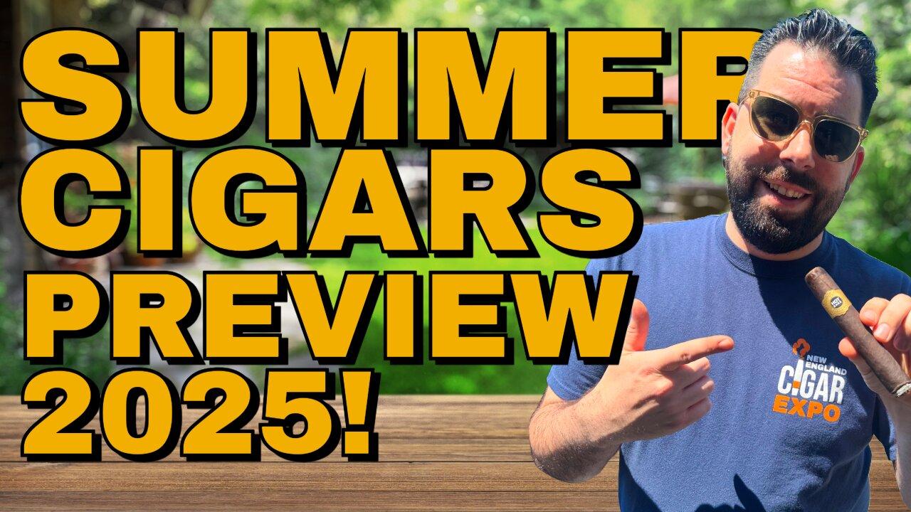 Summer Cigars Preview 2025