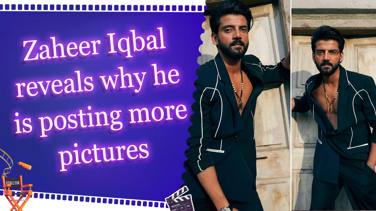 Zaheer Iqbal reveals why he is posting more pictures