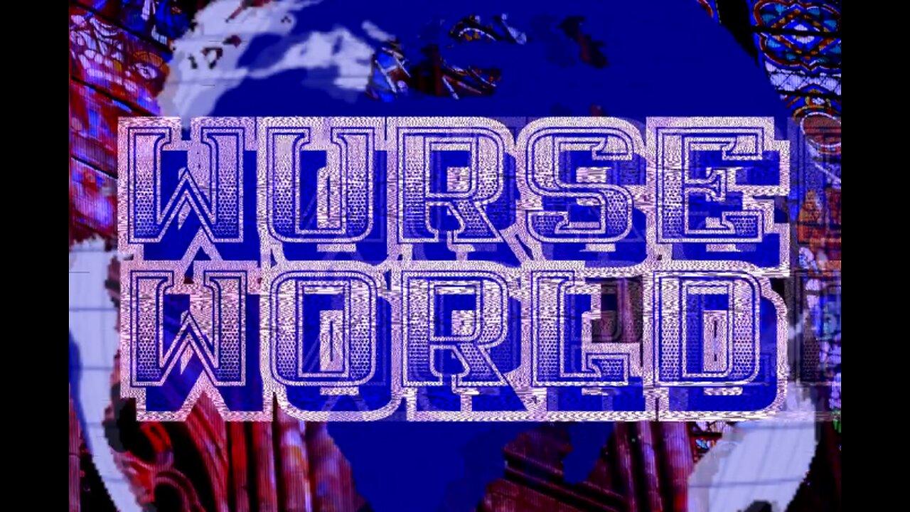WURSE WORLD: FRIDAY EDITION: DO NOT MESS AROUND: GREAT STREAM: CONTENT!