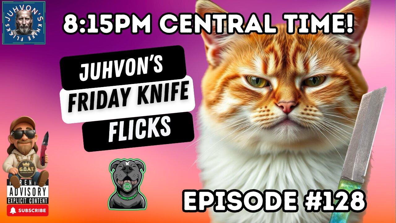 Friday Knife Flicks - LIVE! Episode #128! Come join the Discussion!
