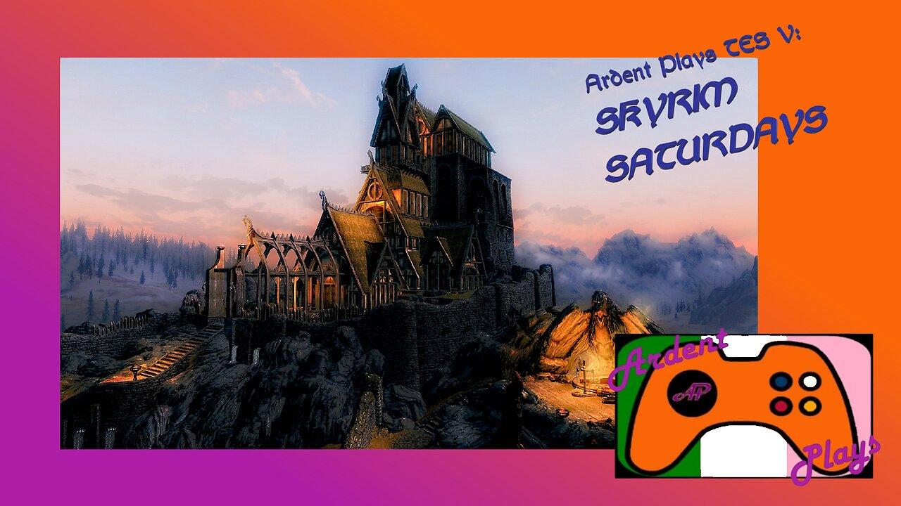 ARDENT PLAYS TES V: Skyrim Saturdays - Ramblin'