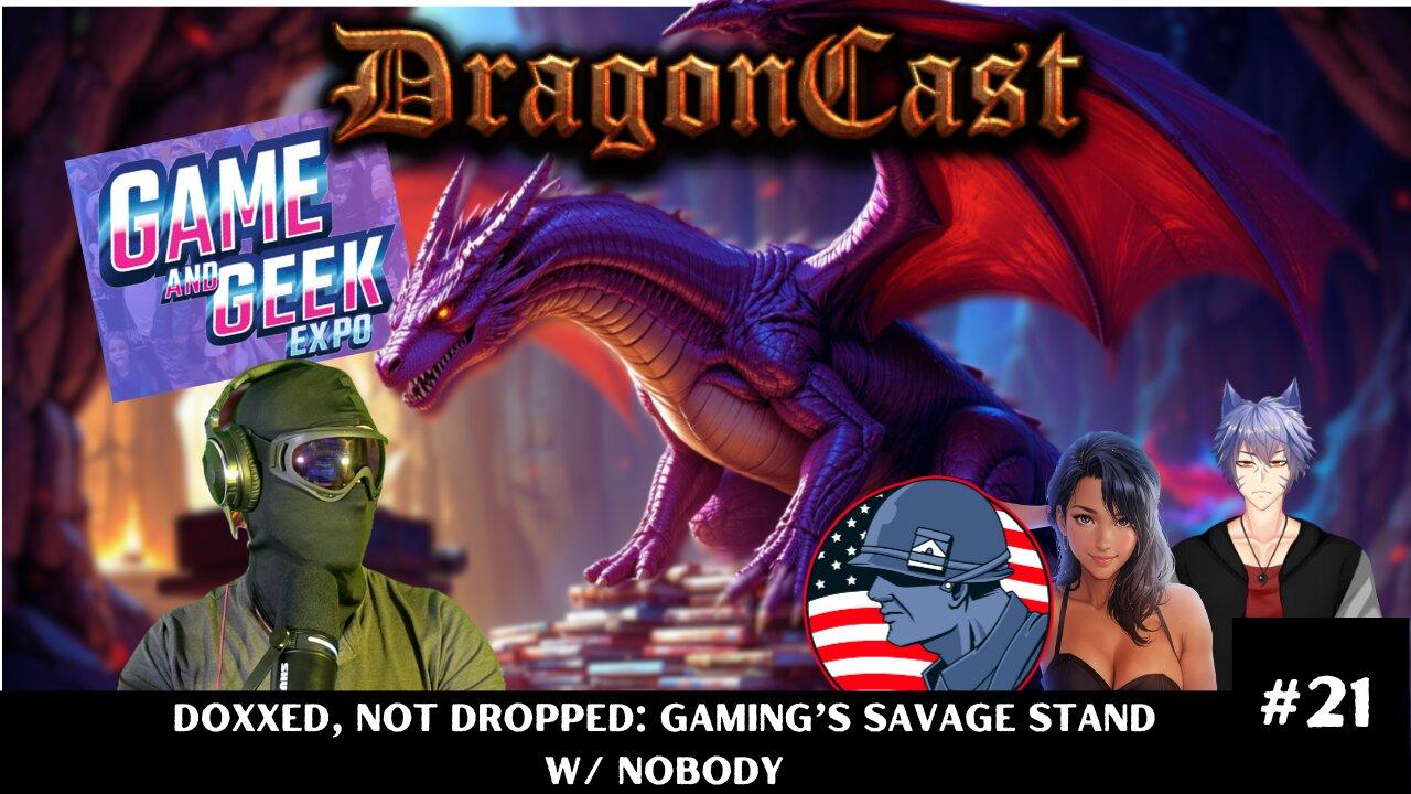 DragonCast EP 21: Doxxed, Not Dropped: Gaming’s Savage Stand w/ Nobody