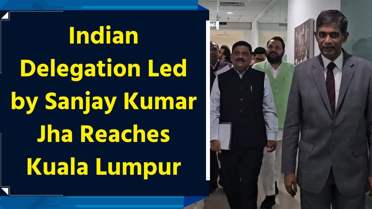 Indian Delegation Led by Sanjay Kumar Jha Reaches Kuala Lumpur