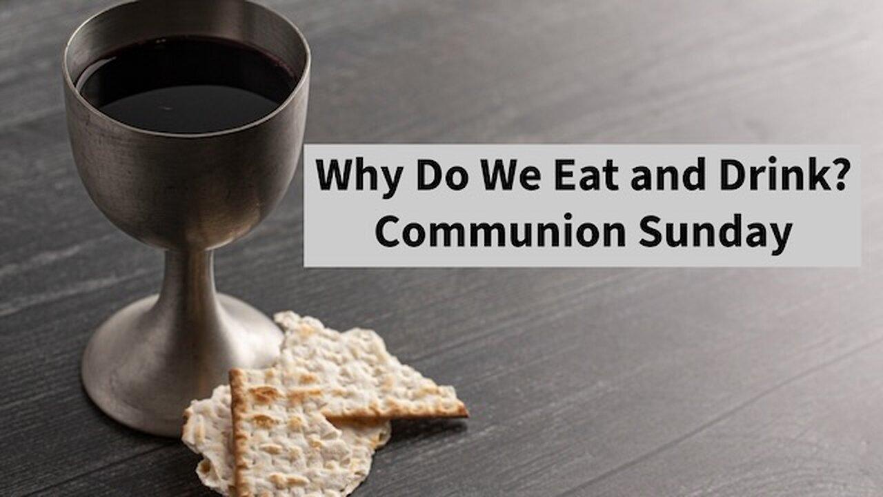 Why Do We Eat and Drink? – Communion Sunday