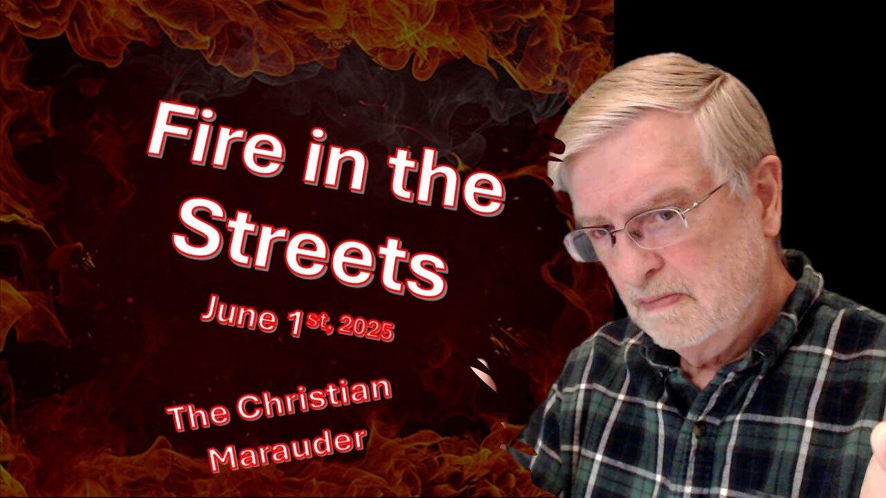 Fire in the Streets –News Flash June 1, 2025