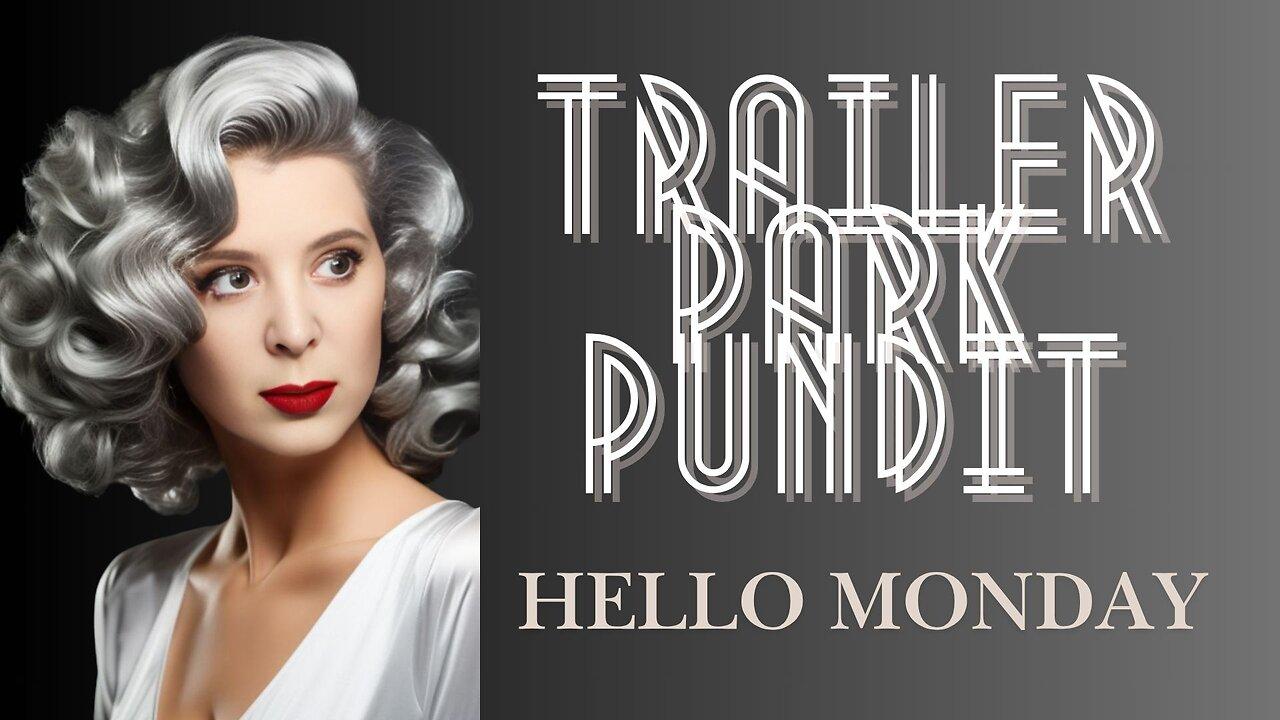 Trailer Park Pundit - Hello Monday - 06022025