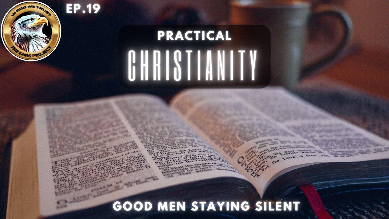 Ep. 19 – Practical Christianity: Good Men’s Silence Fuels Evil’s Rise!