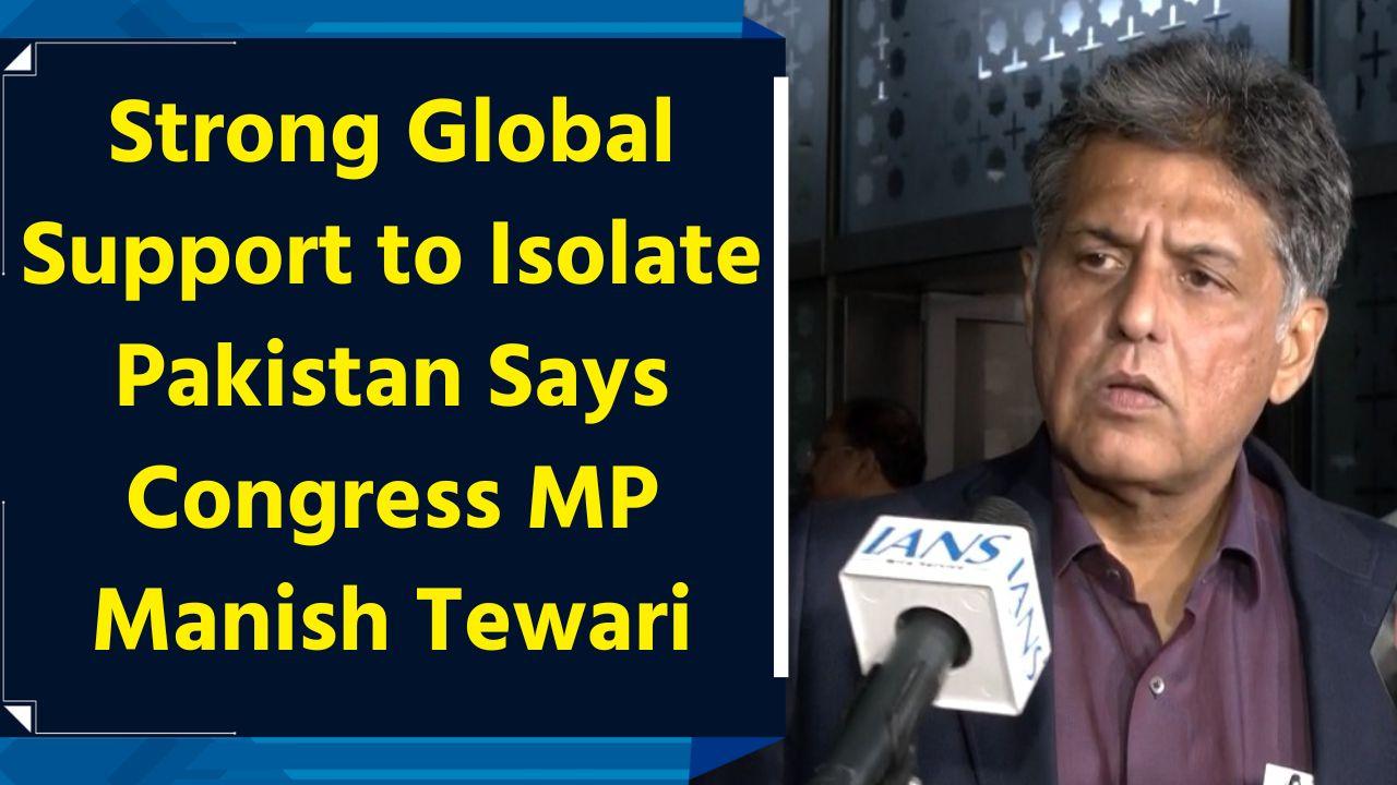 Strong Global Support to Isolate Pakistan Says Congress MP Manish Tewari