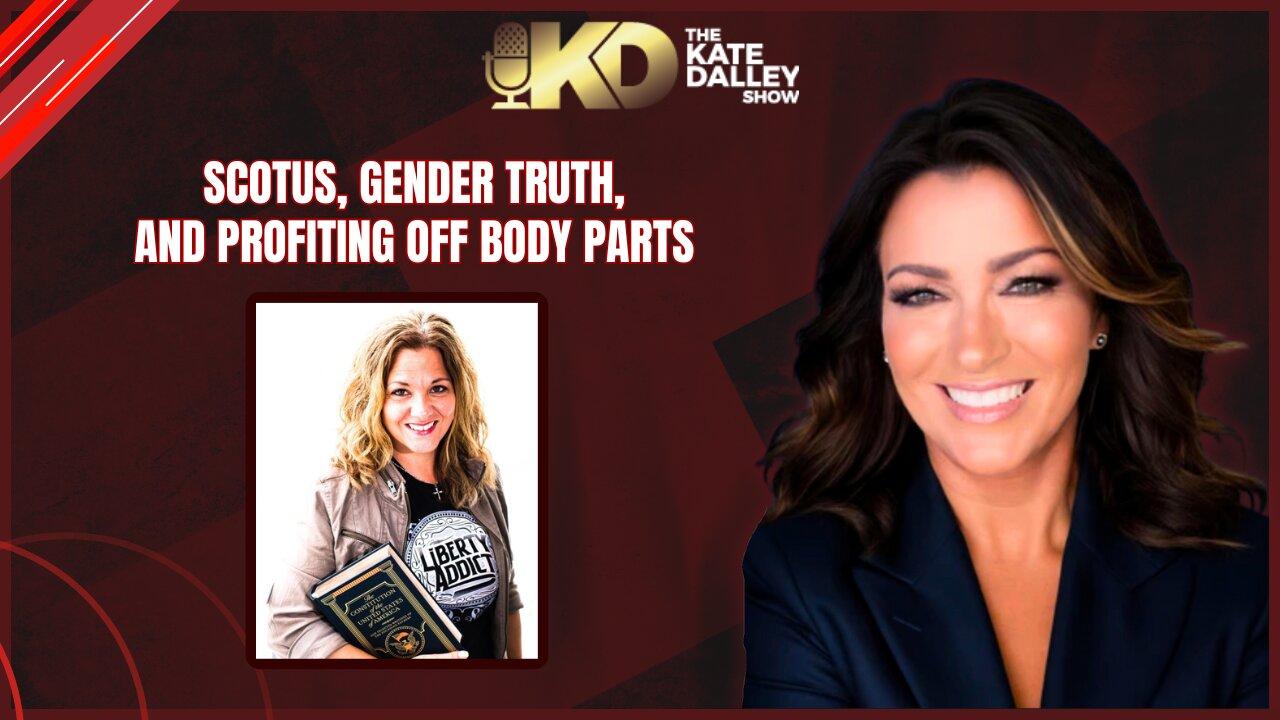 ⚖️ SCOTUS, Gender Truth, and Profiting Off Body Parts | The Kate Dalley Show