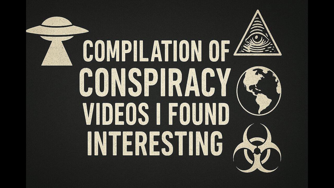 Compilation Of Conspiracy Videos I Found Interesting Part 5
