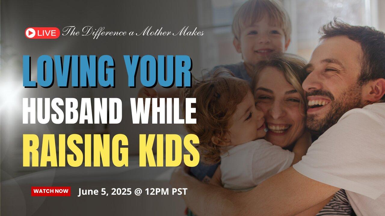 Loving Your Husband While Raising Kids: Ed Tandy McGlasson