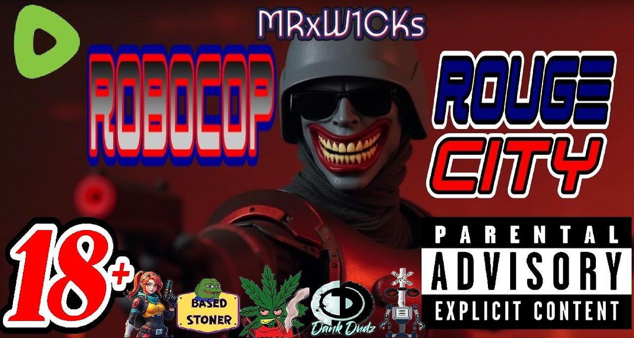 MRxW1CK's: (ROBOCOP: RougeCity)
