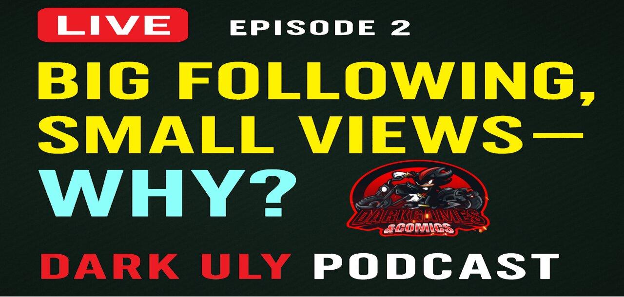 The Dark ULY Podcast – Episode 2 (Livestream): "Big Following, Small Views – Why?"