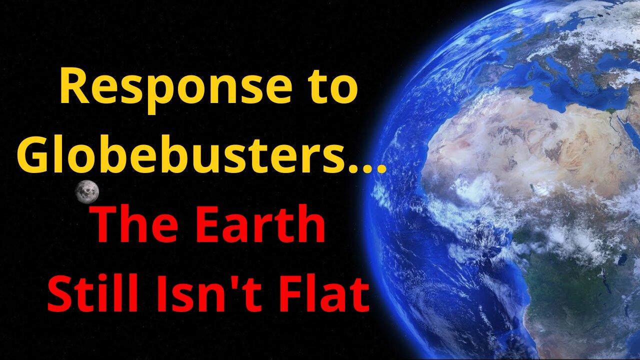 Response to Globebusters – The Earth Still Isn't Flat