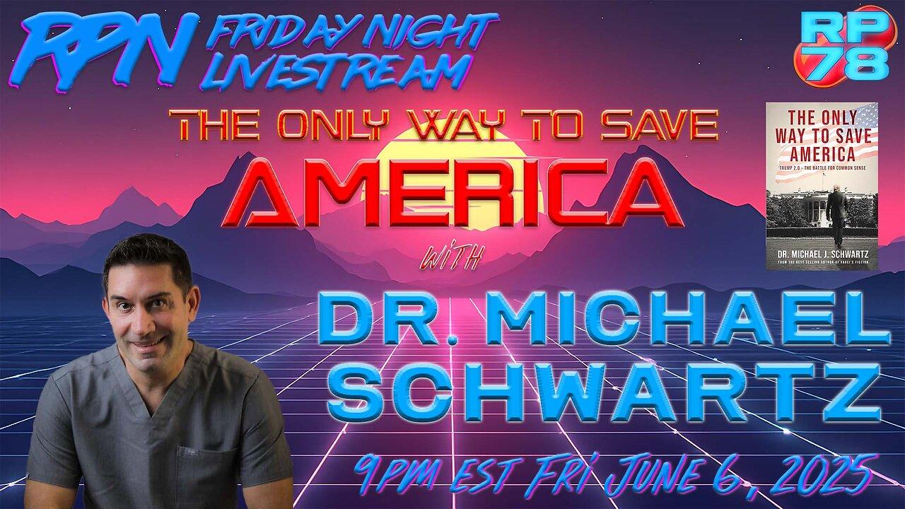The Only Way To Save America with Dr. Michael Schwartz on Fri Night Livestream