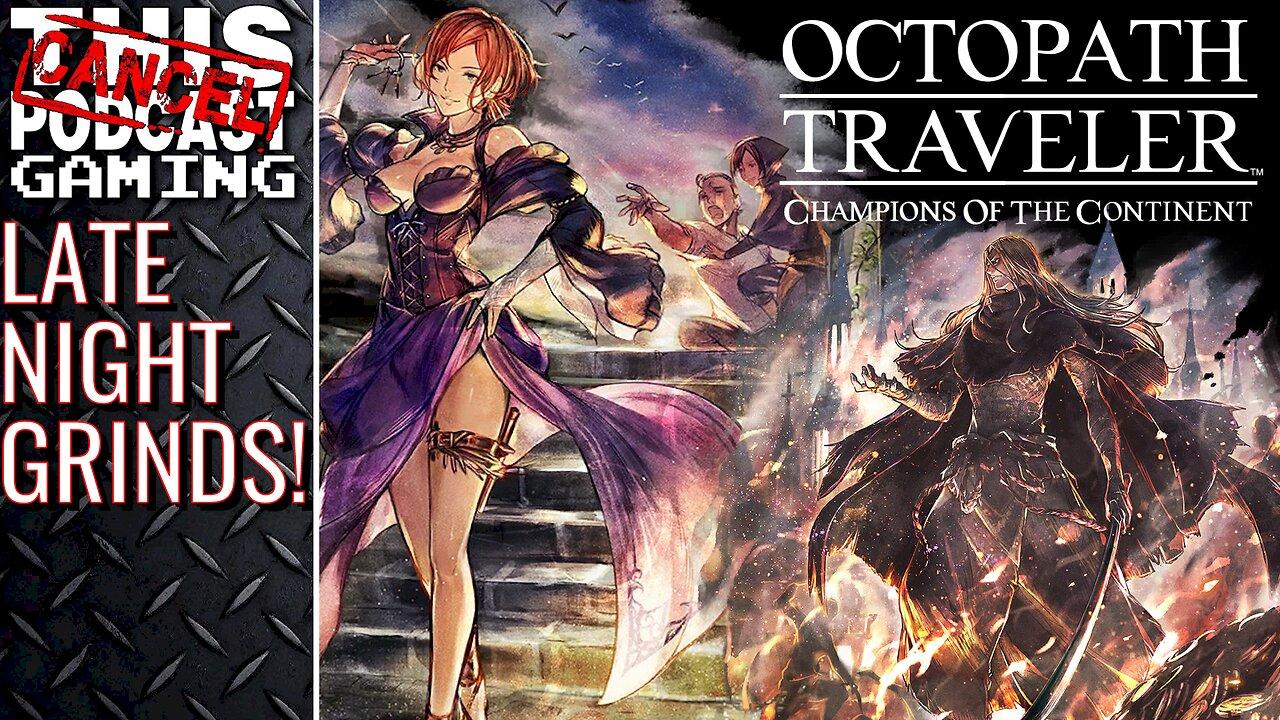 OCTOPATH TRAVELER: CHAMPIONS OF THE CONTINENT - Late Night Grinds! - CTP GAMING!