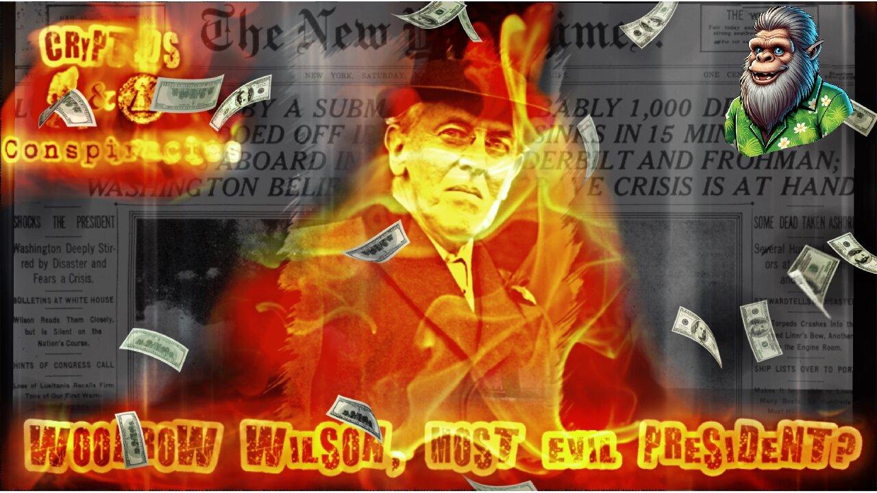 Cryptids and Conspiracies! Episode 53: Woodrow Wilson, Most Evil President?