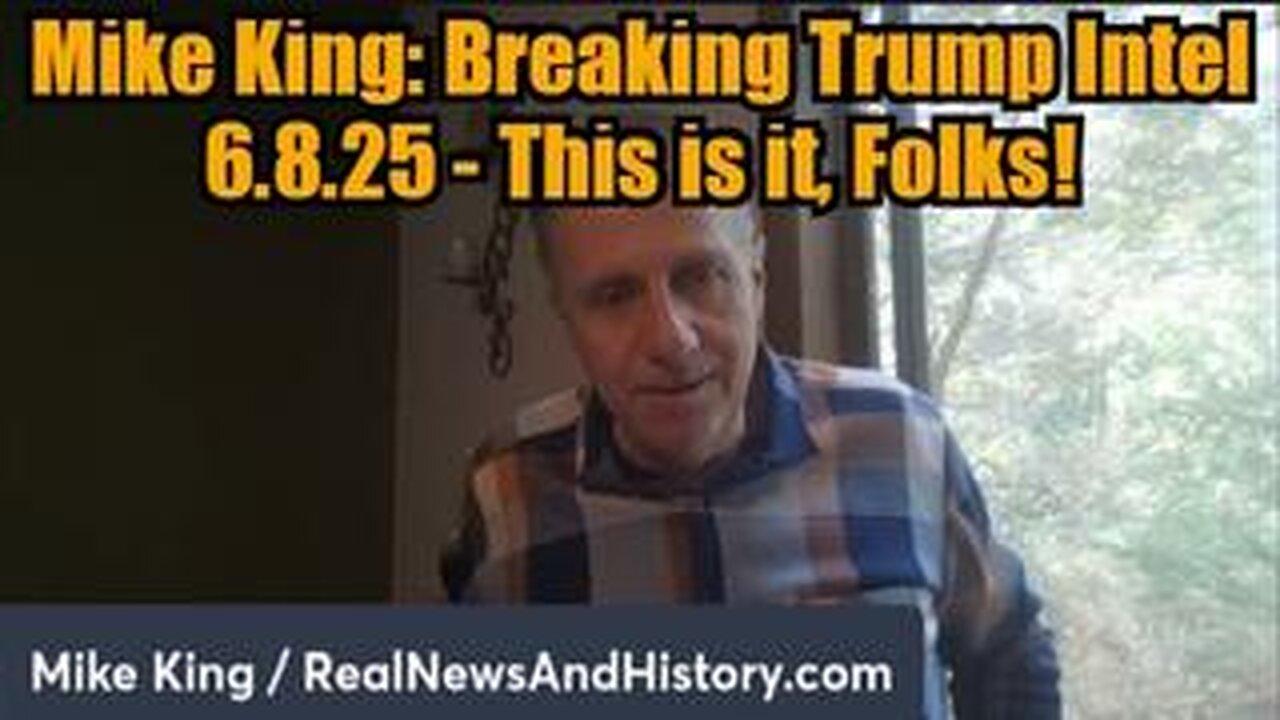 Mike King: Breaking Trump Intel 6.8.25 - This is it, Folks!