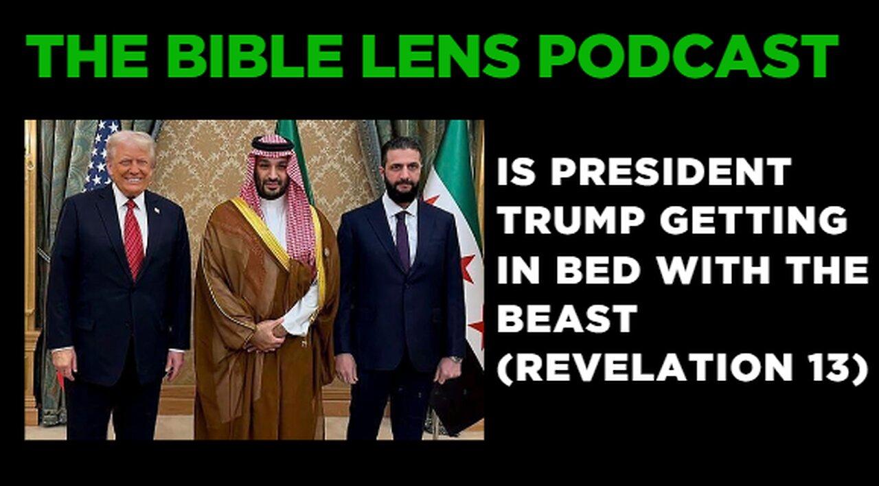 The Bible Lens Podcast #94: Is President Trump Getting In Bed With The Beast (Revelation 13)