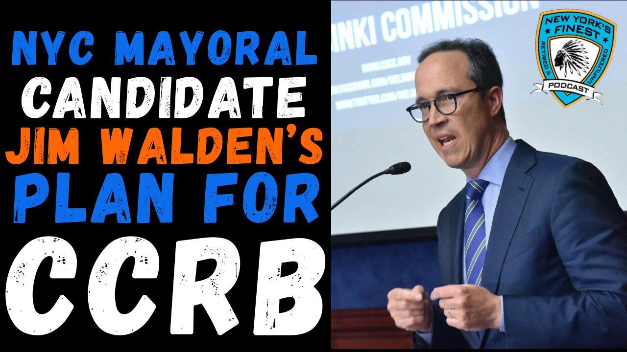 EXCLUSIVE :  NYC Mayoral Candidate Jim Walden unveils his plan for CCRB