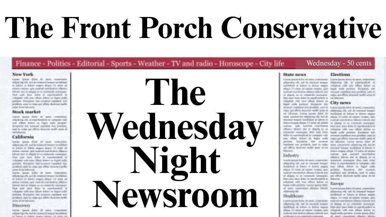 The Wednesday Night Newsroom w/ The Front Porch Conservative