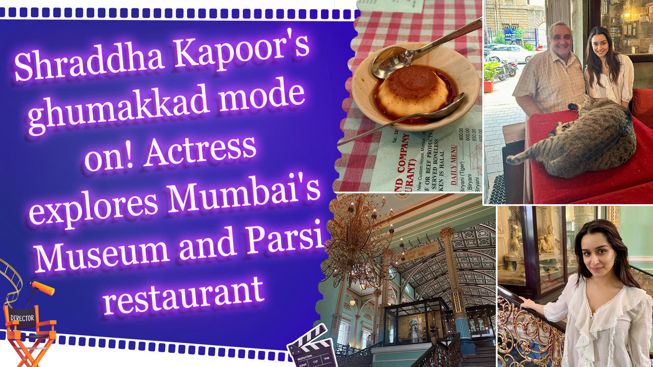 Shraddha Kapoor's ghumakkad mode on! Actress explores Mumbai's Museum and Parsi restaurant