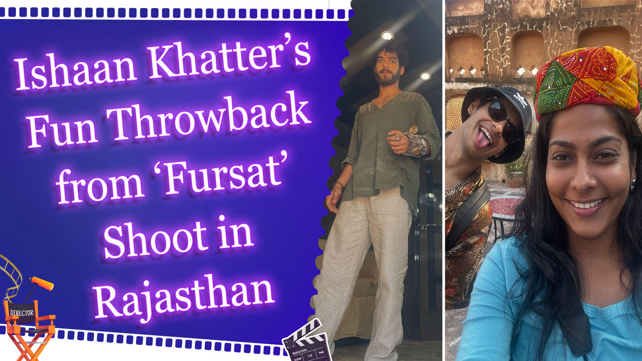Ishaan Khatter’s Fun Throwback from ‘Fursat’ Shoot in Rajasthan