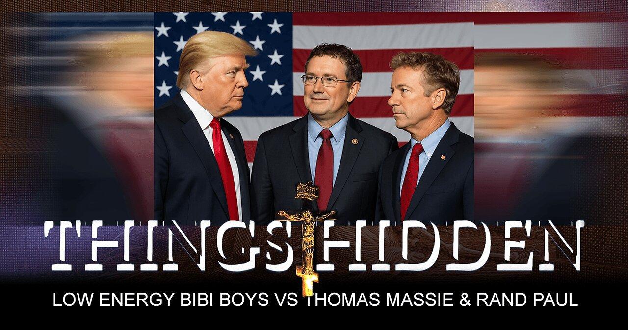 Low Energy Bibi Boys vs Thomas Massie and Rand Paul (THINGS HIDDEN 219)