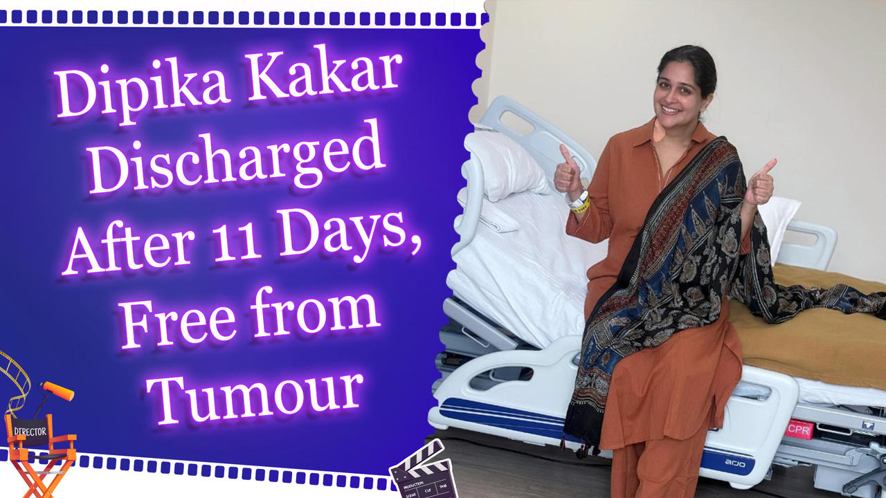 Dipika Kakar out of hospital after 11 days, says she's tumour-free