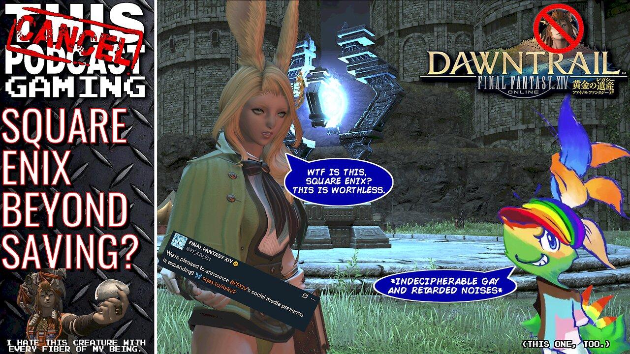 FINAL FANTASY XIV DAWNTRAIL, SQUARE ENIX BEYOND SAVING? RAID & RANT WEEKEND! - CTP GAMING