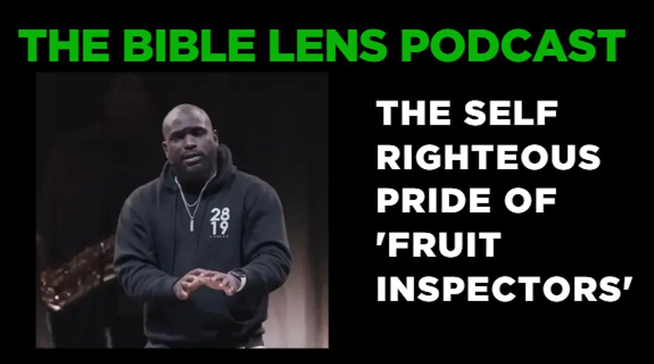The Bible Lens Podcast #95: The Self Righteous Pride of 'Fruit Inspectors'