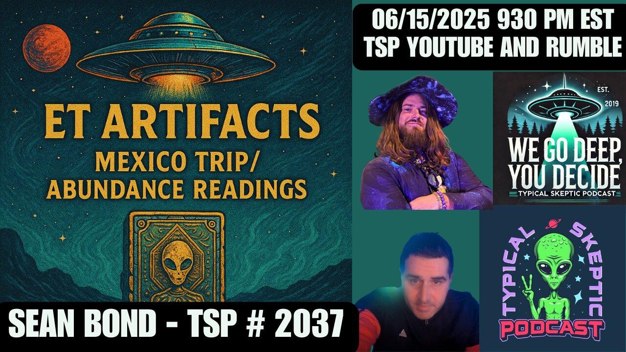 🎙 TSP #2038 – SEAN BOND - ET ARTIFACTS, ABUNDANCE READINGS, MEXICO MISSIONS
