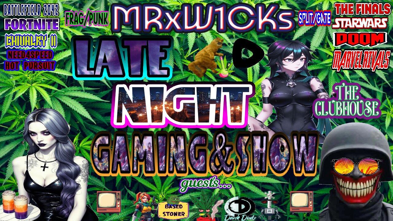 (MRxW1CK's) LateNightGaming w/show