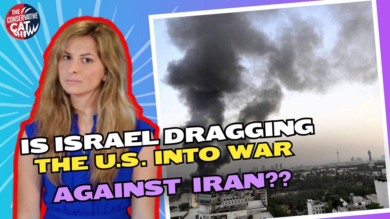 Is Israel Dragging the U.S. into war against Iran?