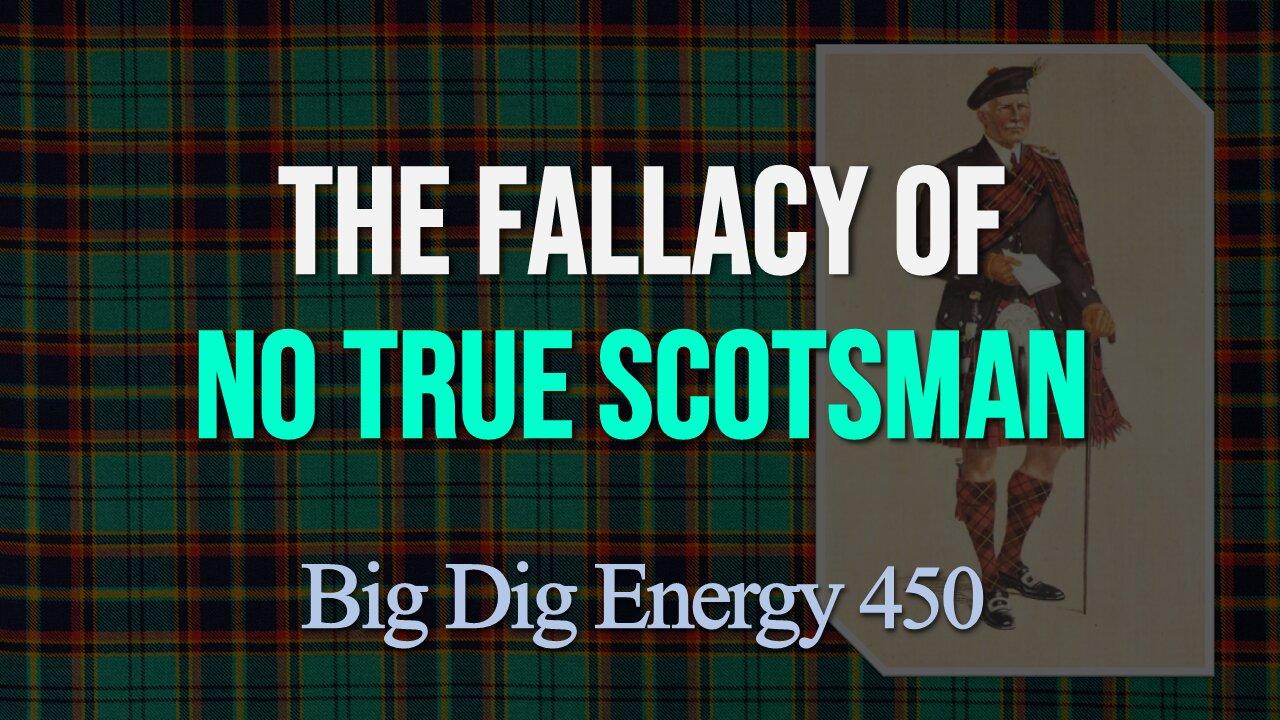 Big Dig Energy 450: The Fallacy of No True Scotsman